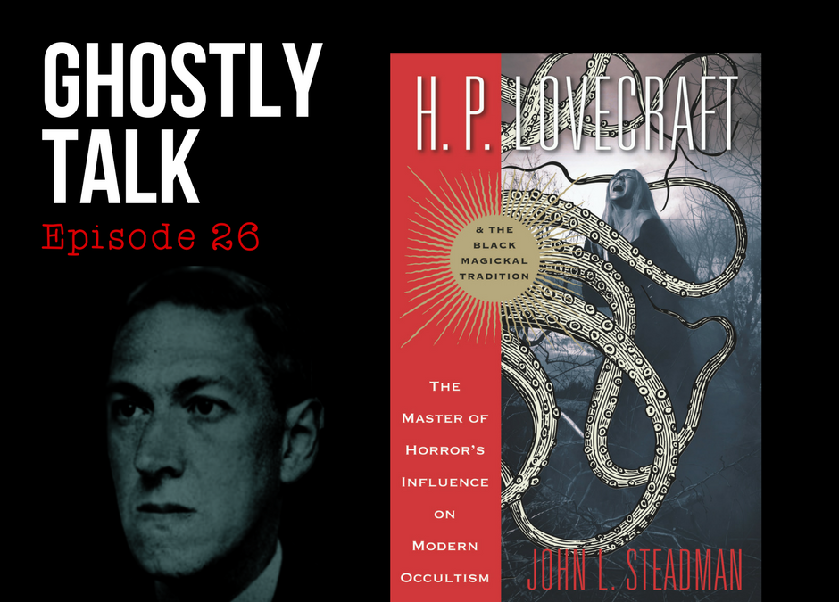 Episode 26 – H.P. Lovecraft and Modern Occultism with Author John L. Steadman