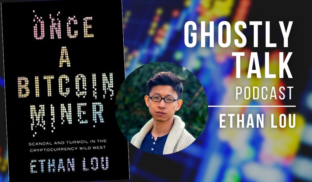 Ep 172 – Ethan Lou | Once a Bitcoin Miner
