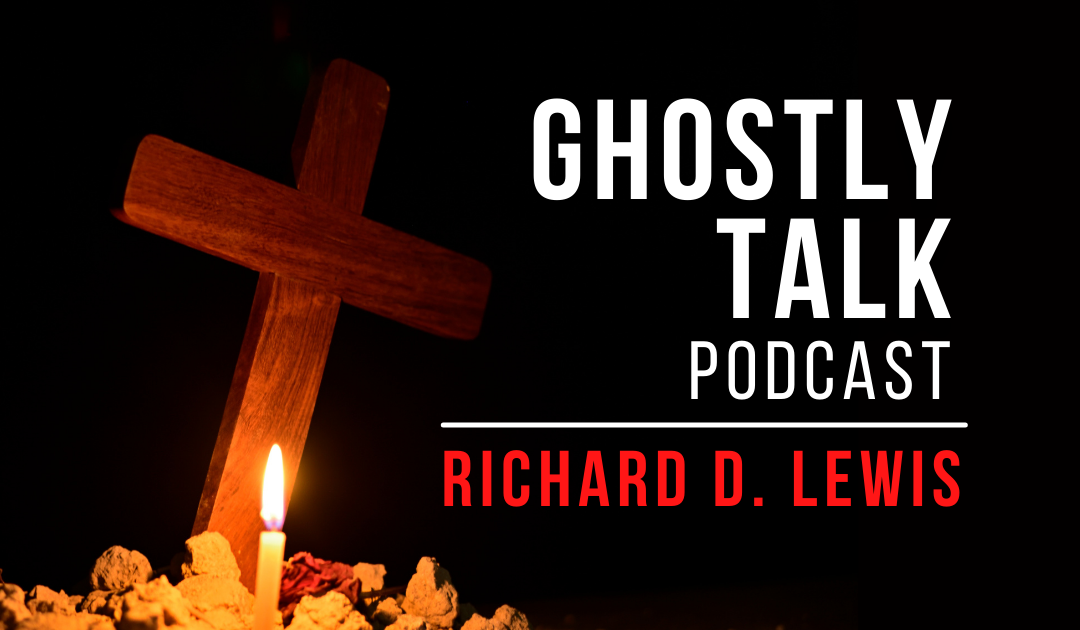 Ghostly Talk Podcast Episode 182 - Richard D. Lewis