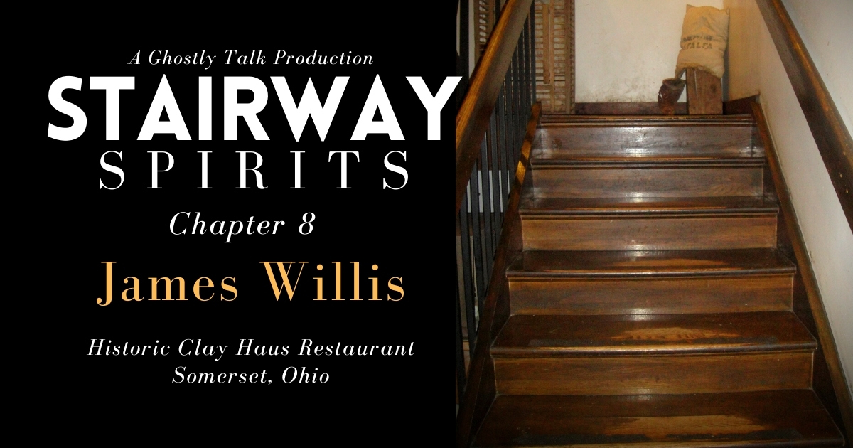 Stairway Spirits Ch 8 - James Willis Clay Haus Restaurant Somerset Ohio