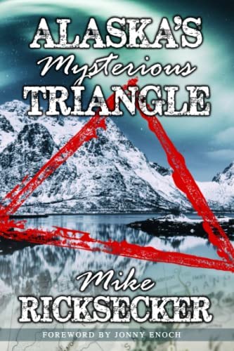 Alaska's Mysterious Triangle Mike Ricksecker
