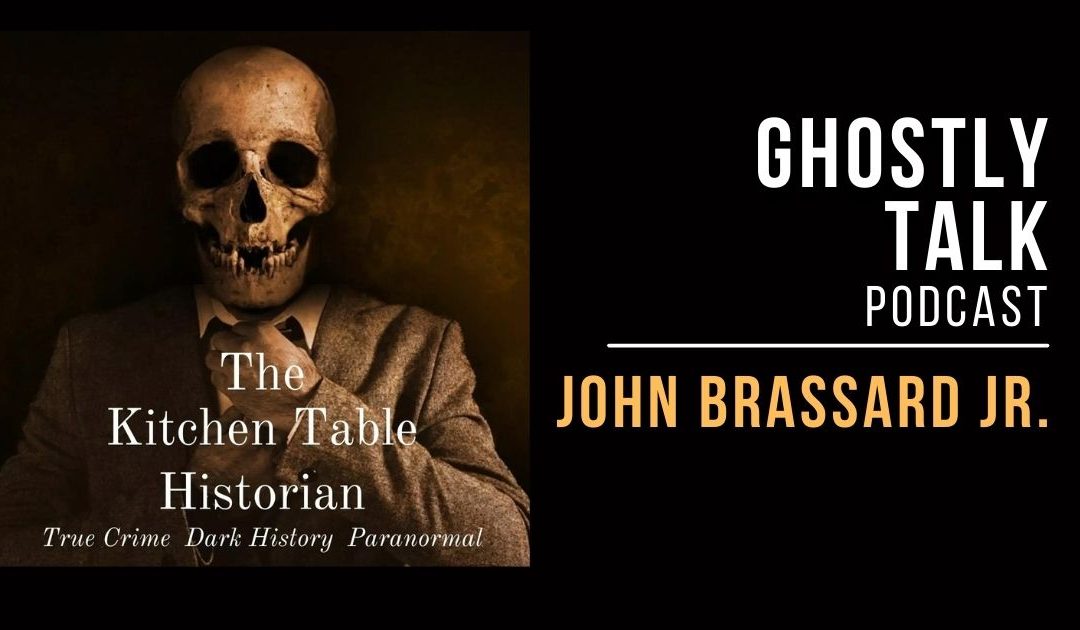 Ghostly Talk Podcast Episode 187 - John Brassard Jr. Paranormal and Dark Tourism