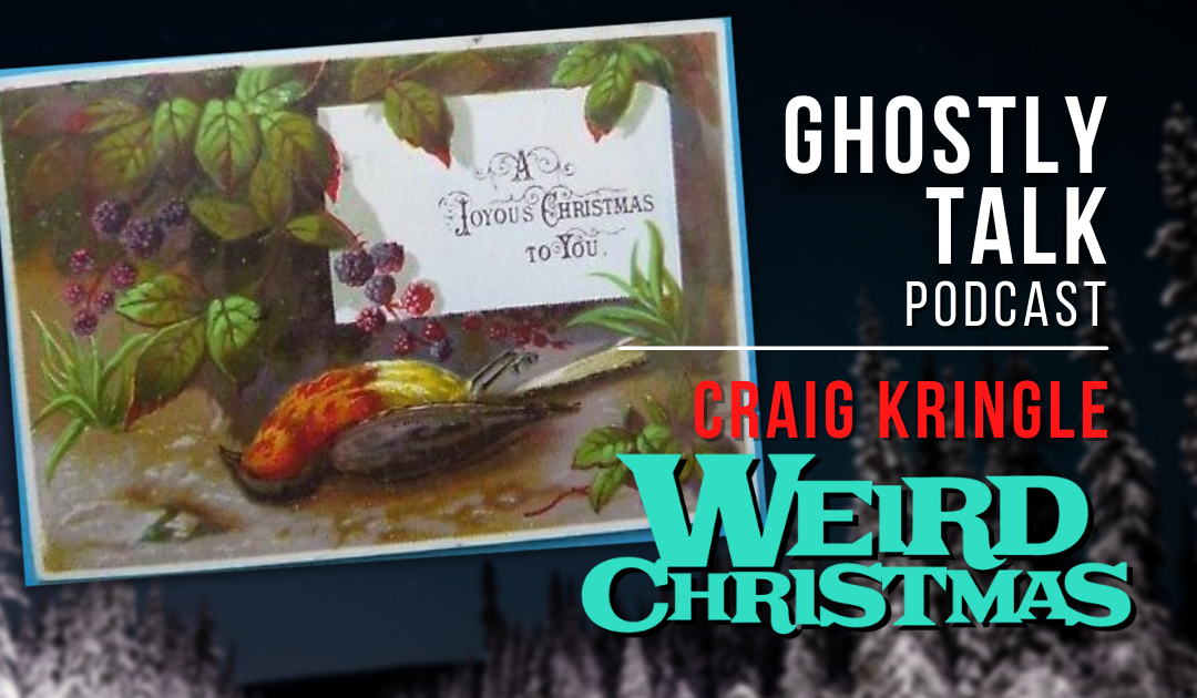 Ghostly Talk Podcast Episode 188 - Craig Kringle Weird Christmas (1)