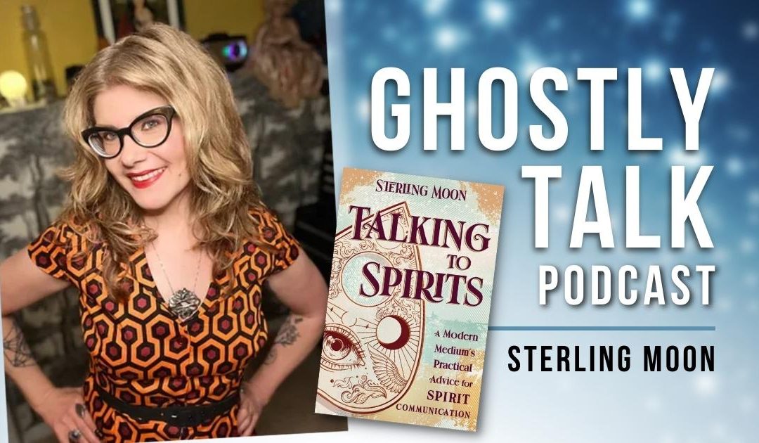 Ep 194 – Sterling Moon | Talking to Spirits