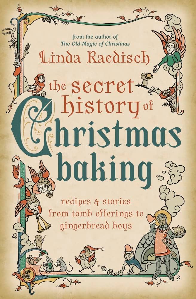 Book cover of Linda Raedisch's The Secret History of Christmas Baking